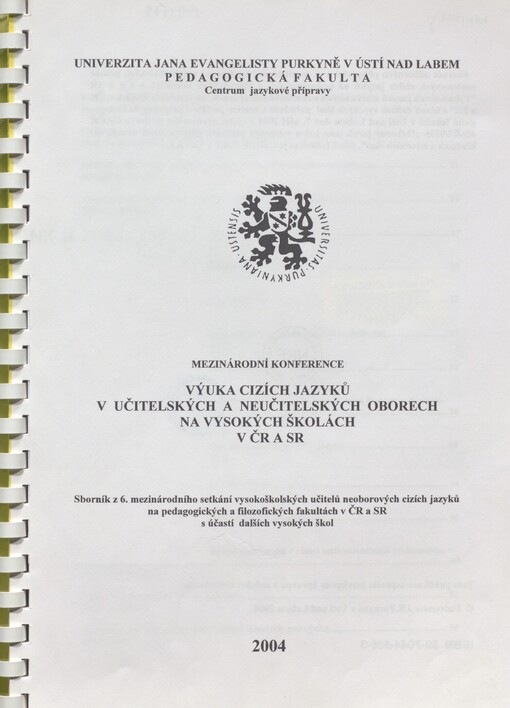 Výuka cizích jazyků v učitelských a neučitelských oborech na vysokých školách v ČR a SR: mezinárodní konference : sborník z 6. mezinárodního setkání vysokoškolských učitelů neoborových cizích jazyků na pedagogických a filozofických fakultách v ČR a SR s účastí dalších vysokých škol