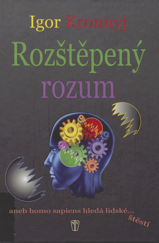 Rozštěpený rozum, aneb, Homo sapiens hledá lidské-- štěstí
