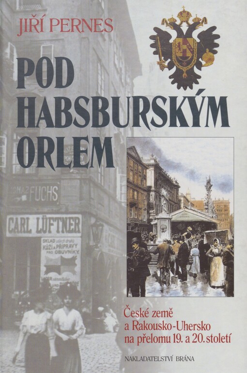 Pod habsburským orlem: České země a Rakousko-Uhersko na přelomu 19. a 20. století