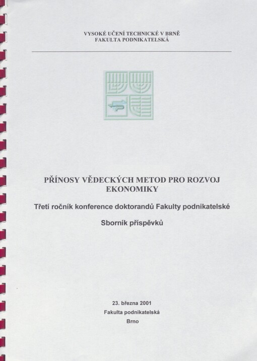 Přínosy vědeckých metod pro rozvoj ekonomiky: třetí ročník konference doktorandů Fakulty podnikatelské, 23. března 2001, Brno : sborník příspěvků