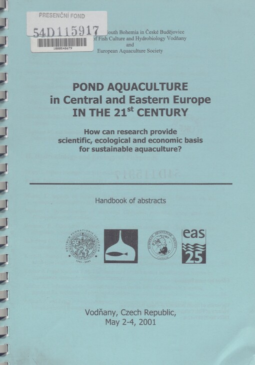 Pond aquaculture in Central and Eastern Europe in the 21st century: how can research provide scientific, ecological and economic basis for sustainable aquaculture? : handbook of abstracts, Vodňany, Czech Republic, May 2-4, 2001
