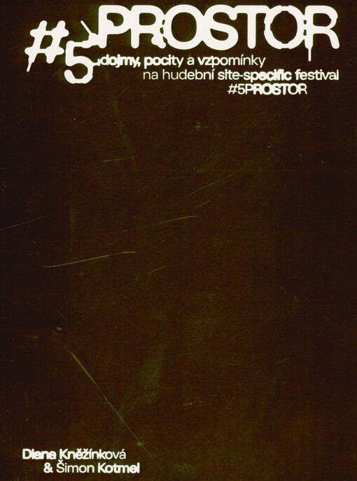 #5PROSTOR : dojmy, pocity a vzpomínky na hudební site-specific festival #5PROSTOR