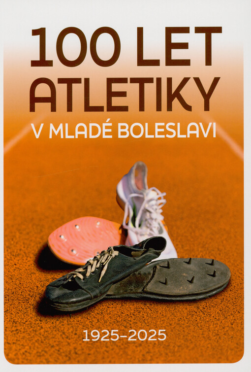 100 let atletiky v Mladé Boleslavi : 1925-2025