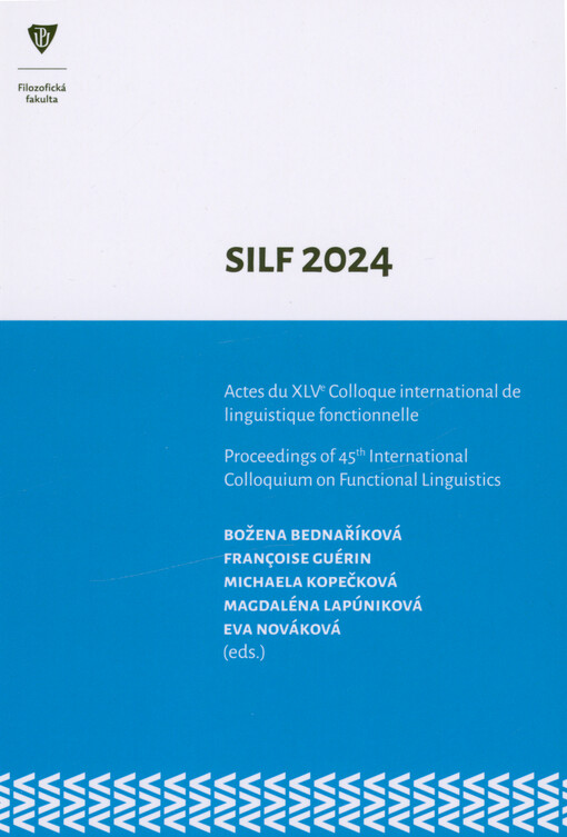 SILF 2024 : actes du XLVe colloque international de linguistique fonctionnelle : 2-5 octobre 2024 = proceedings of 45th International Colloquium on Functional Linguistics : October 2-5, 2024