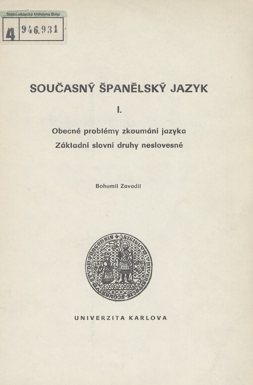 Současný španělský jazyk :skripta pro posl. filozof. fakulty Univ. Karlovy.[Díl] 1,Obecné problémy zkoumání jazyka.