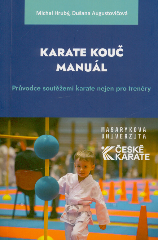 Karate kouč manuál : průvodce soutěžemi karate nejen pro trenéry / Michal Hrubý, Dušana Augustovičová