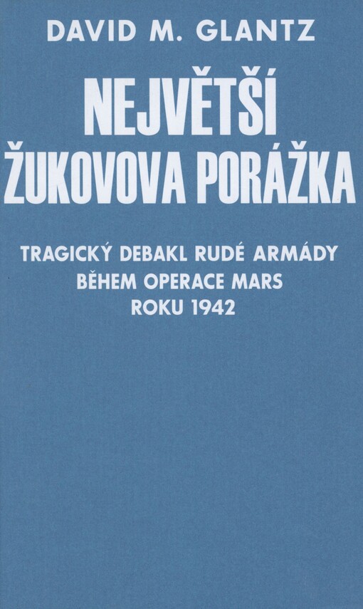 Žukovova největší porážka: tragický debakl Rudé armády během operace Mars roku 1942