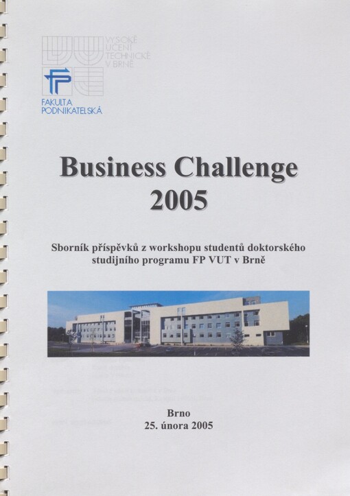 Business Challenge 2005: sborník příspěvků z workshopu studentů doktorského studijního programu FP VUT v Brně : Brno, 25. února 2005