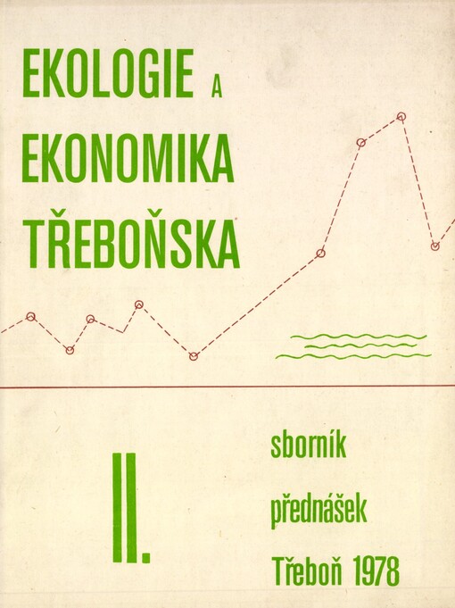 Ekologie a ekonomika Třeboňska: z výsledků stejnojmenného kolokvia, pořádaného Československou akademií věd a Federálním ministerstvem pro technický a investiční rozvoj