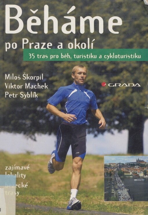 Běháme po Praze a okolí: [zajímavé lokality, běžecké trasy : 35 tras pro běh, turistiku a cykloturistku]