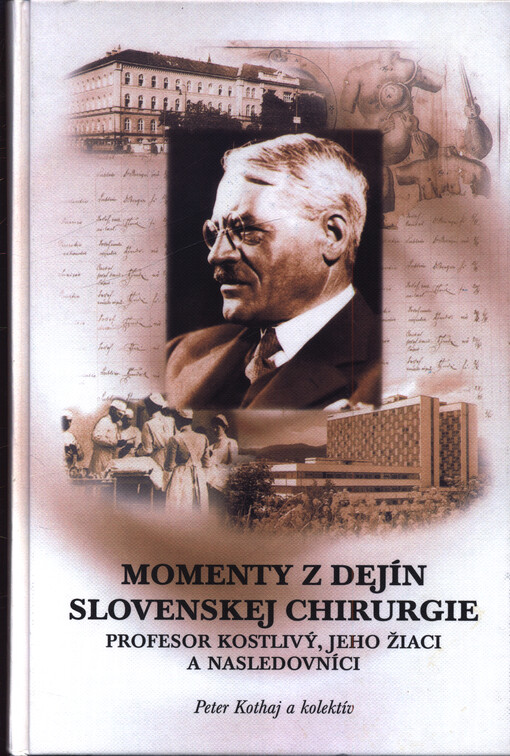 Momenty z dejín slovenskej chirurgie : profesor Kostlivý, jeho žiaci a nasledovníci