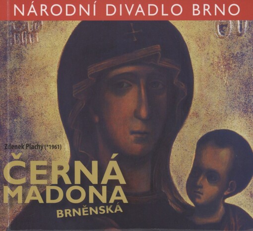 Zdenek Plachý (*1961), Černá Madona Brněnská: [(legenda z doby švédského tažení na Moravu)] : Národní divadlo Brno : [světová premiéra 27. ledna 2012 v Mahenově divadle