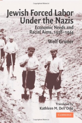 Jewish Forced Labor under the Nazis: Economic Needs and Racial Aims, 1938-1944