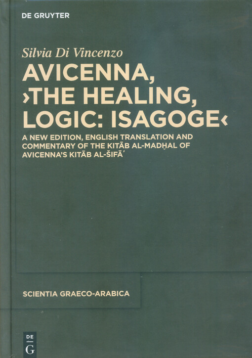 Avicenna, the healing, logic: isagoge : a new edition, English translation and commentary of the Kitāb al-madḫal of Avicenna's Kitāb al-šifāʼ