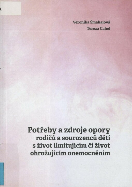 Potřeby a zdroje opory rodičů a sourozenců dětí s život limitujícím či život ohrožujícím onemocněním