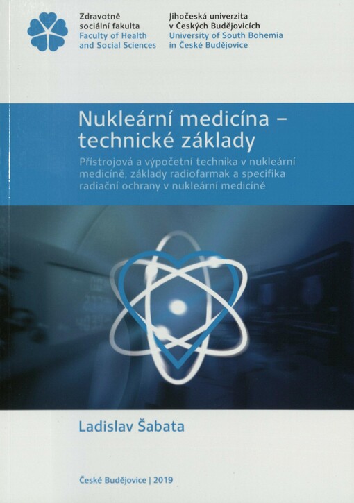 Nukleární medicína - technické základy: přístrojová a výpočetní technika v nukleární medicíně, základy radiofarmak a specifika radiační ochrany v nukleární medicíně