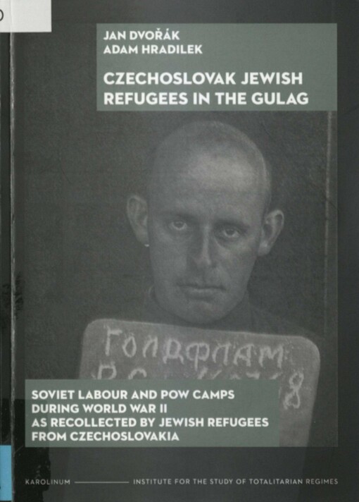 Czechoslovak Jewish refugees in the Gulag: Soviet labour and pow camps during World war II as recollected by Jewish refugees from Czechoslovakia