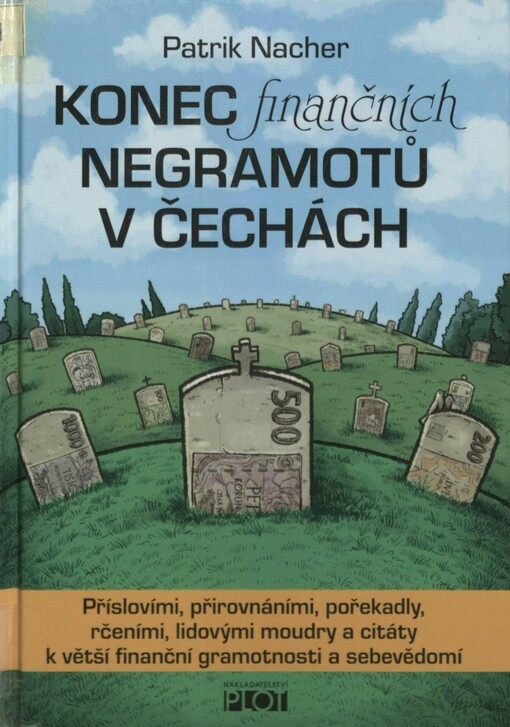 Konec finančních negramotů v Čechách, aneb, Staré pravdy nerezaví: příslovími, přirovnáními, pořekadly, rčeními, lidovými moudry a citáty k větší finanční gramotnosti a sebevědomí, aneb, Co nám teta Kateřina neřekla