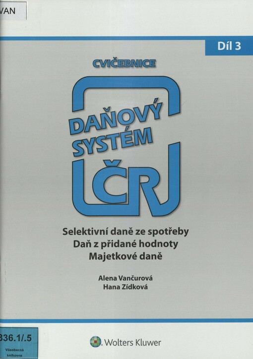 Daňový systém ČR: cvičebnice. 3. díl. Selektivní daně ze spotřeby, daň z přidané hodnoty, majetkové daně