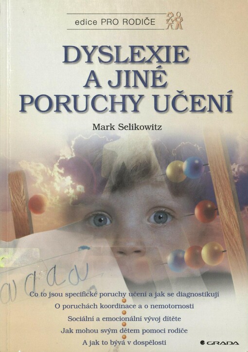 Dyslexie a jiné poruchy učení: co to jsou specifické poruchy učení a jak se diagnostikují, o poruchách koordinace a o nemotornosti, sociální a emocionální vývoj dítěte, jak mohou svým dětem pomoci rodiče a jak to bývá v dospělosti