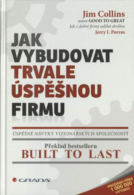 Jak vybudovat trvale úspěšnou firmu: úspěšné návyky vizionářských společností : překlad bestselleru Built to last