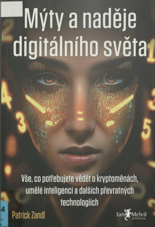 Mýty a naděje digitálního světa: vše, co potřebujete vědět o kryptoměnách, umělé inteligenci a dalších převratných technologiích