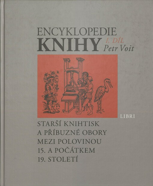 Encyklopedie knihy: starší knihtisk a příbuzné obory mezi polovinou 15. a počátkem 19. století : papír, písmo a písmolijectví, knihtisk a jiné grafické techniky, tiskaři, nakladatelé, knihkupci, ilustrátoři a kartografové, literární typologie, textové a výtvarné prvky knihy, knižní vazba, knižní obchod. I. díl