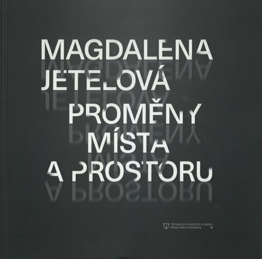 Magdalena Jetelová: proměny místa a prostoru = transformations of the place and space