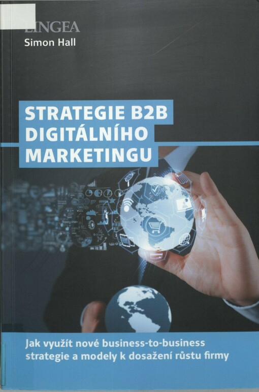 Strategie B2B digitálního marketingu: jak využít nové business-to-business strategie a modely k dosažení růstu firmy