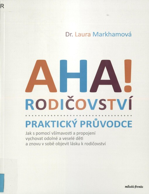 Aha! Rodičovství - praktický průvodce: jak s pomocí všímavosti a propojení vychovat odolné a veselé děti a znovu v sobě objevit lásku k rodičovství