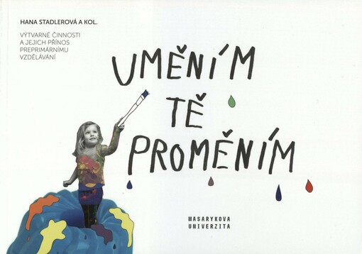 Uměním tě proměním: výtvarné činnosti a jejich přínos preprimárnímu vzdělávání