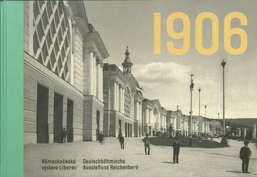 1906: německočeská výstava Liberec = deutschböhmische Ausstellung Reichenberg