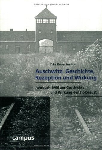 Auschwitz : Geschichte, Rezeption und Wirkung