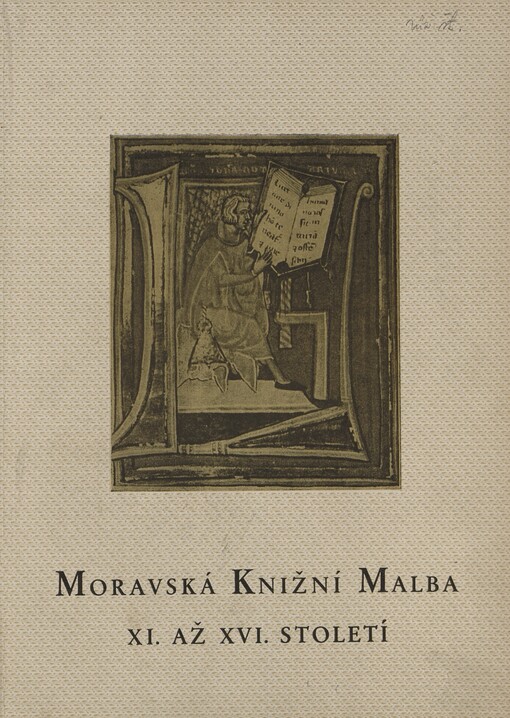 Moravská knižní malba XI. až XVI. století: výstava v Umělecko-průmyslovém museu v Brně : prosinec 1954 - únor 1955 : [katalog]