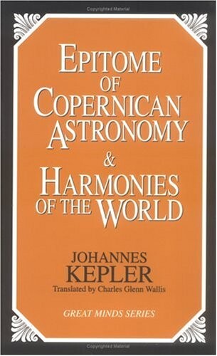 Epitome of Copernican astronomy ; and harmonies of the world