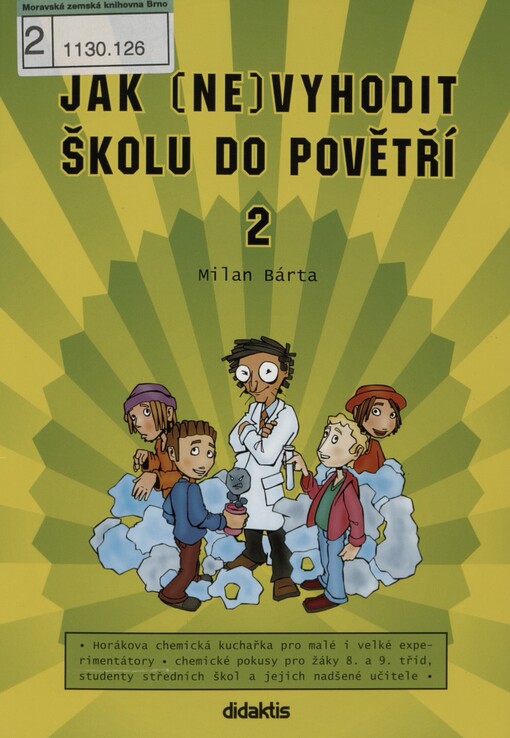Jak (ne)vyhodit školu do povětří: [Horákova chemická kuchařka pro malé i velké experimentátory : chemické pokusy pro žáky 8. a 9. tříd, studenty středních škol a jejich nadšené učitele]