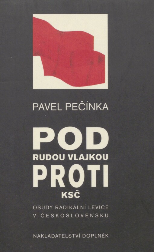 Pod rudou vlajkou proti KSČ: osudy radikální levice v Československu