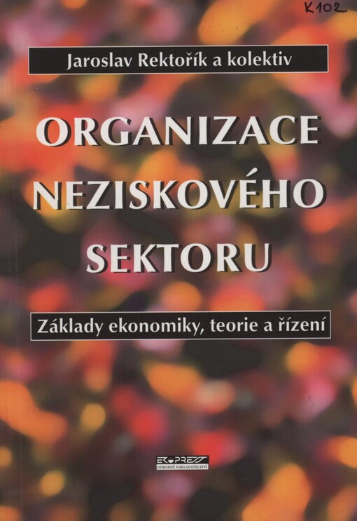 Organizace neziskového sektoru: základy ekonomiky, teorie a řízení : [učebnice]