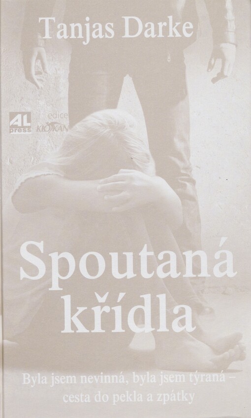 Spoutaná křídla: byla jsem nevinná, byla jsem týraná - cesta do pekla a zpátky