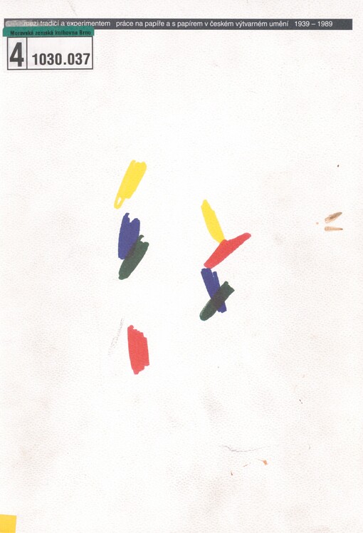 Mezi tradicí a experimentem: práce na papíře a s papírem v českém výtvarném umění 1939-1989 : [katalog stálé expozice : Muzeum umění Olomouc 1997