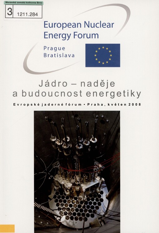 Jádro - naděje a budoucnost energetiky: Evropské jaderné fórum = European Nuclear Energy Forum : Praha, květen 2008