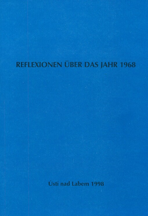 Reflexionen über das Jahr 1968: Vorträge des 5. Aussiger Kolloquiums, Ústí na Labem/Aussig 22.-24.4.1998