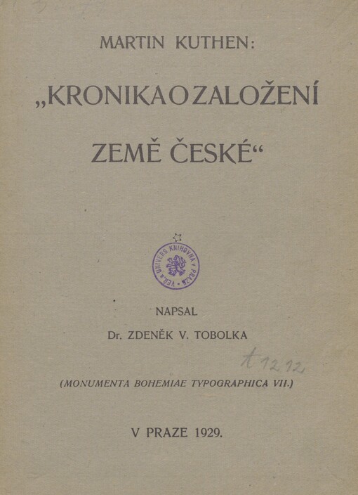 Kronyka o Založenij Zemie Cžeske a prwnijch obywatelijch gegich tudijž o Knijžatech a Králijch y gich činech a přijbězých welmi kratče z mnohých Kronykářův sebraná