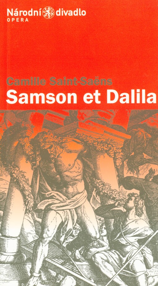 Camille Saint-Saëns (1835-1921), Samson et Dalila: opera o třech dějstvích z roku 1877 : premiéry 21. a 22. prosince 2006 v Národním divadle