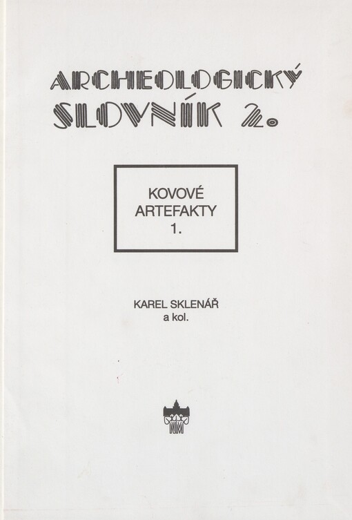 Archeologický slovník. Část 2, 1. Kovové artefakty. Pravěk a raný středověk