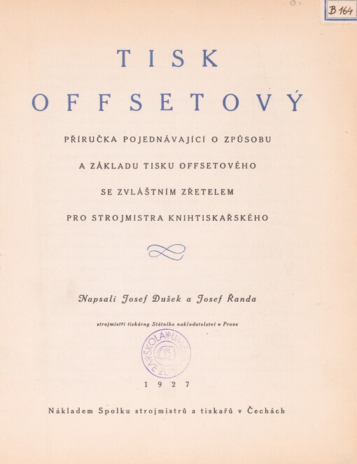 Tisk offsetový: příručka pojednávající o způsobu a základu tisku offsetového se zvláštním zřetelem pro strojmistra knihtiskařského