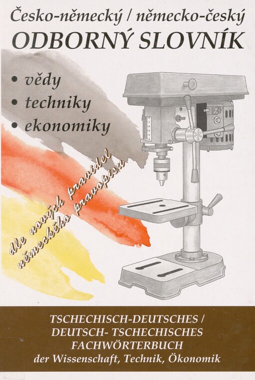 Česko-německý, německo-český odborný slovník vědy, techniky, ekonomiky =: Tschechisch-deutsches, deutsch-tschechisches Fachwörterbuch der Wissenschaft, Technik, Ökonomik