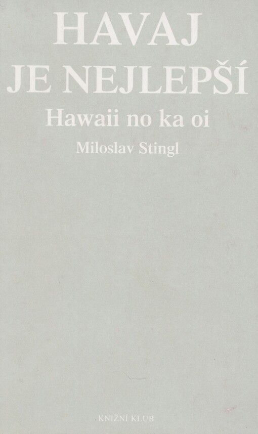 Havaj je nejlepší =: Hawaii no ka oi : nejkrásnějšími ostrovy světa po stopách Havajců