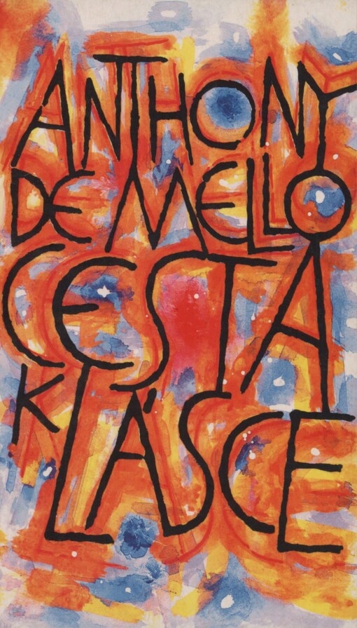 Cesta k lásce: poslední meditace Anthonyho de Mella