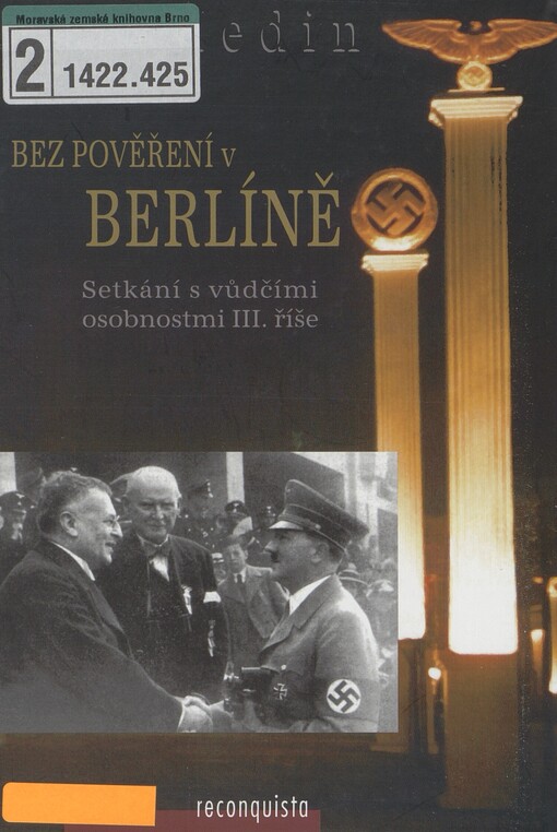 Bez pověření v Berlíně: setkání s vůdčími osobnostmi III. říše